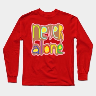 never alone Long Sleeve T-Shirt